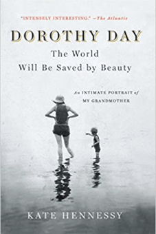 Book cover of "Dorothy Day: the World Will Be Saved by Beauty" by Kate Hennessy